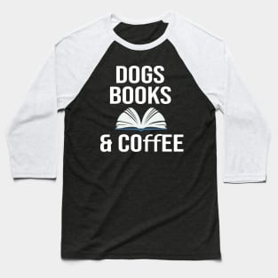Dogs books & coffee- Dog Lover Gift - Book Lover Gift - Coffee Lover Gift Baseball T-Shirt